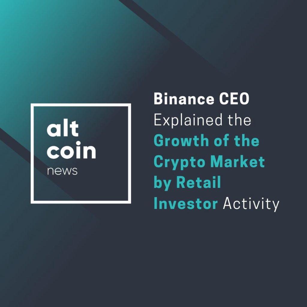Altcoin News: Binance CEO Explained the Growth of the Crypto Market by Retail Investor Activity